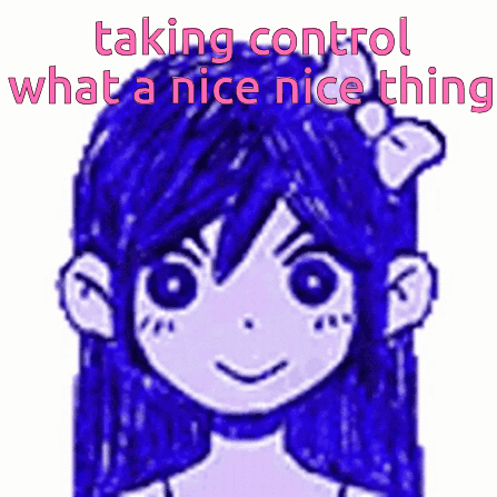 A Drawing Of A Girl With The Words Taking Control What A Nice Nice Thing GIF