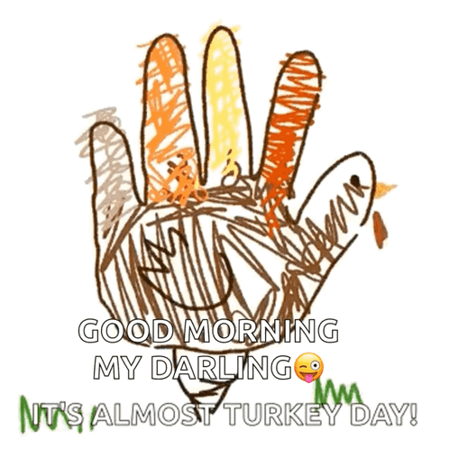 A Drawing Of A Hand With The Words Good Morning My Darling It 'S Almost Turkey Day Written Below It GIF