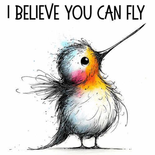 A Drawing Of A Hummingbird That Says I Believe You Can Fly GIF