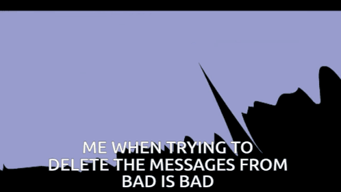A Drawing Of A Person With The Words Me When Trying To Delete The Messages From Bad Is Bad GIF