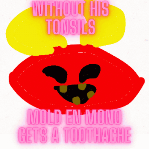 A Drawing Of A Red Monster With The Words " Without His Tonsils Mold En Mono Gets A Toothache " GIF
