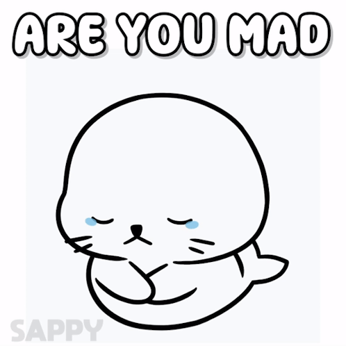 Seal Drawing With Are You Mad Above It GIF