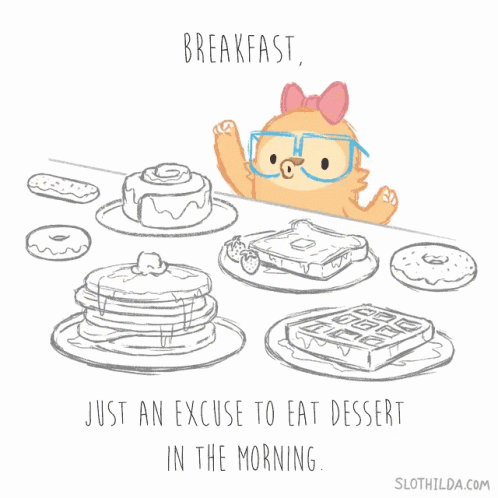 A Drawing Of A Sloth That Says Breakfast Just An Excuse To Eat Dessert In The Morning On The Bottom GIF