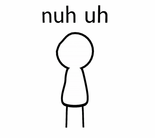 A Drawing Of A Stick Figure With A Finger Pointing Up And The Words Nuh Uh Below It GIF