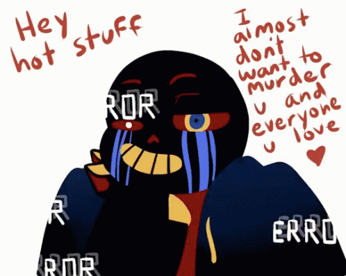 A Drawing Of Error Sans Crying With The Words Hey Hot Stuff Above Him GIF