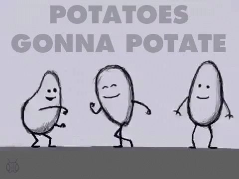 A Drawing Of Three Potatoes Dancing With The Words Potatoes Gonna Potate GIF