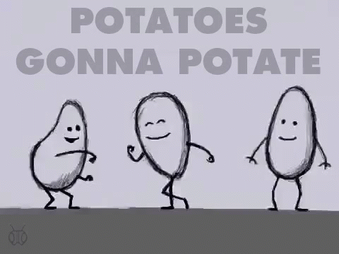 A Drawing Of Three Potatoes Dancing With The Words Potatoes Gonna Potate GIF