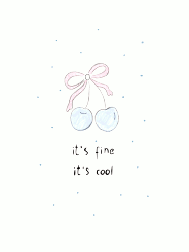 A Drawing Of Two Cherries With The Words It 'S Fine It 'S Cool GIF