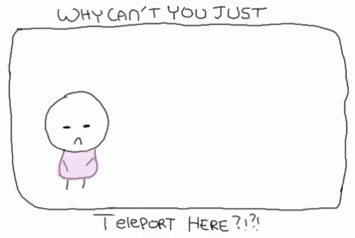 a drawing of two people with the words why can 't you just teleport here below them