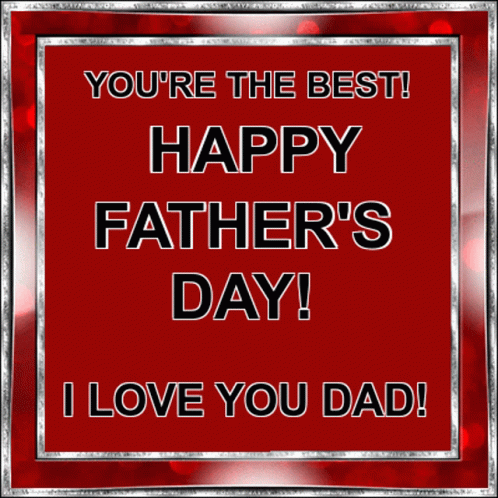 A Father 'S Day Card That Says You 'Re The Best Happy Father 'S Day And I Love You Dad GIF
