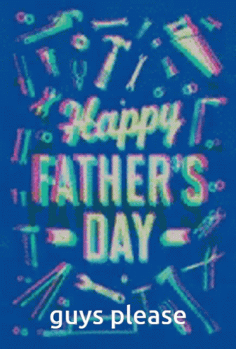 A Father 'S Day Greeting Card That Says Guys Please GIF