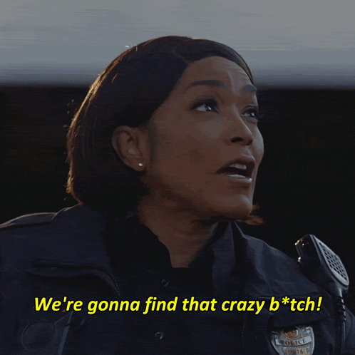 A Female Police Officer Says We 'Re Gonna Find That Crazy B * Tch GIF