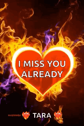 A Fire Heart With The Words `` I Miss You Already Tara '' Written On It GIF