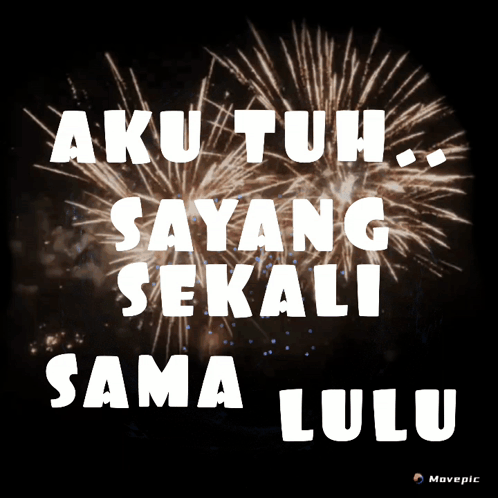 A Fireworks Display With The Words Aku Tuh Sayang Sekali Sama Lulu In White Letters GIF
