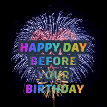 A Fireworks Display With The Words " Happy Day Before Your Birthday " GIF