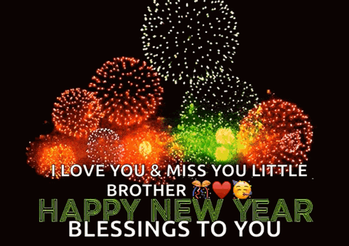 A Fireworks Display With The Words " I Love You & Miss You Little Brother Happy New Year Blessings To You " Below It GIF