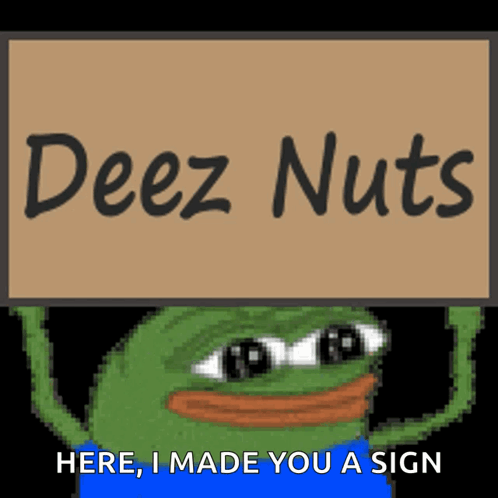 A Frog Holding A Sign That Says Deez Nuts Here I Made You A Sign GIF