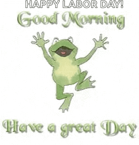A Frog Is Jumping In The Air With The Words `` Happy Labor Day ! Good Morning Have A Great Day '' . GIF