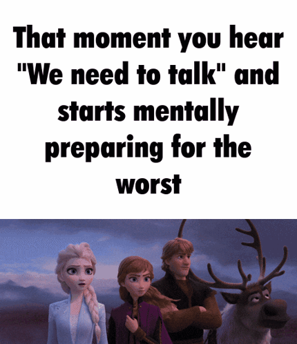A Frozen Poster That Says That Moment You Hear We Need To Talk Starts Mentally Preparing For The Worst GIF