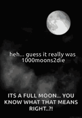 A Full Moon Is Shown In A Black And White Photo With The Caption " Heh ... Guess It Really Was 1000Moons2die " GIF