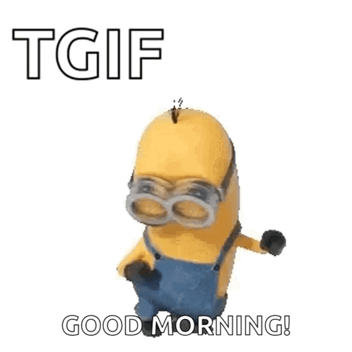 A Gif Of A Minion Dancing With The Words `` Tgif Good Morning ! '' GIF