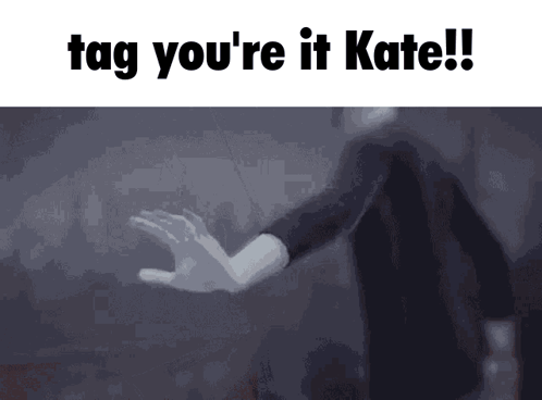 A Gif Of A Person Reaching Out With The Words Tag You 'Re It Kate Written Above Them GIF