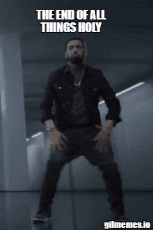 A Gif Of Eminem Dancing With The Words The End Of All Things Holy GIF