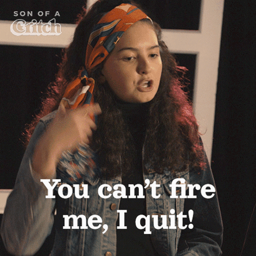 A Girl In A Denim Jacket Is Saying " You Can 'T Fire Me I Quit " GIF