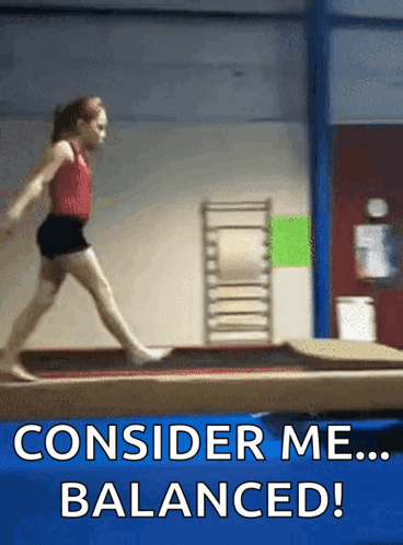 A Girl Is Doing A Trick On A Balance Beam With The Words " Consider Me Balanced " Below Her GIF