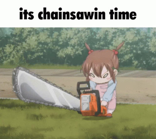 A Girl Is Holding A Chainsaw With The Words " Its Chainsawin Time " Below Her GIF