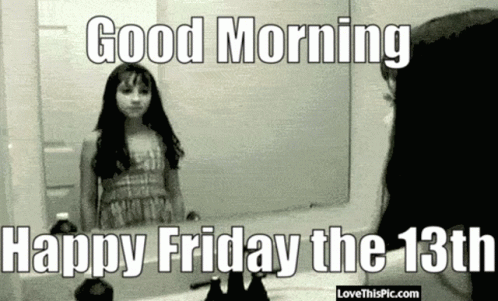A Girl Is Looking At Herself In A Mirror With The Words Good Morning Happy Friday The 13Th GIF