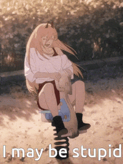 A Girl Is Sitting On A Seesaw With The Words I May Be Stupid Written Below Her GIF