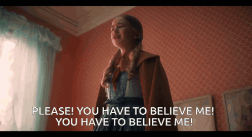 A Girl Is Standing In A Room And Says Please You Have To Believe Me You Have To Believe Me GIF