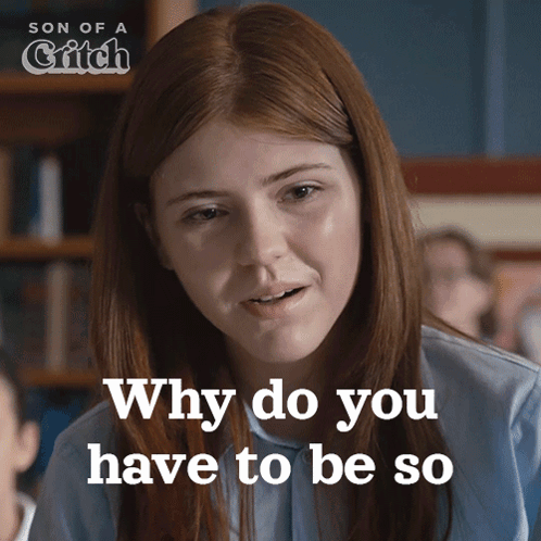 Girl Asking Why Do You Have To Be So In Classroom GIF