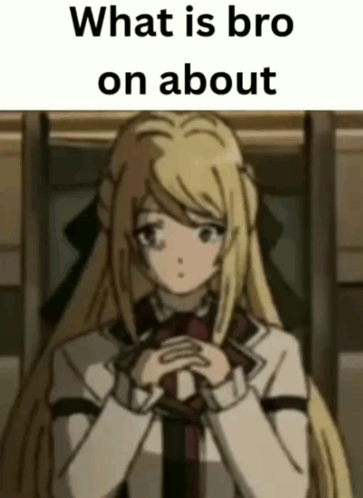 a girl with blonde hair is sitting in a chair with her hands folded and a caption that says what is bro on about .