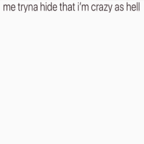 A Girl With Her Hands On Her Face With A Caption That Says Me Tryna Hide That I 'M Crazy As Hell GIF
