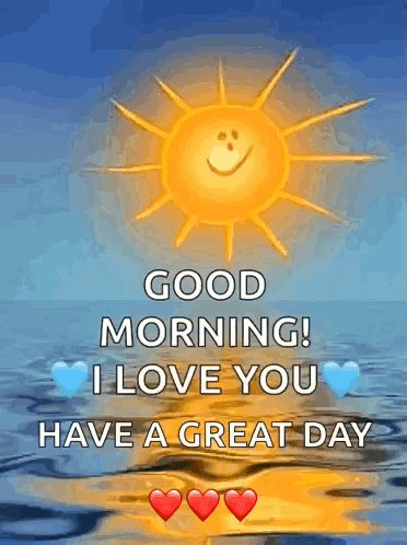A Good Morning Greeting Card With A Smiling Sun And The Words " Good Morning I Love You Have A Great Day " GIF