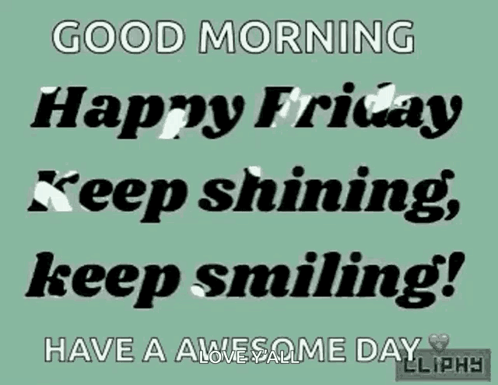 A Good Morning Happy Friday Keep Shining Keep Smiling Have A Awesome Day GIF