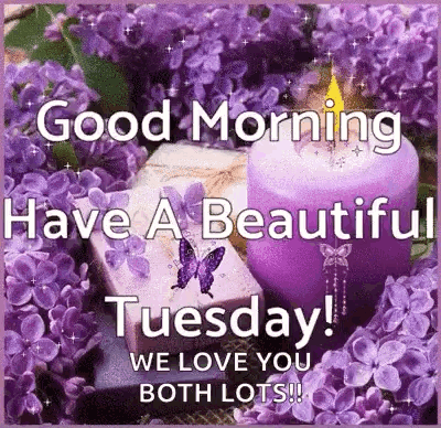 A Good Morning Have A Beautiful Tuesday We Love You Both Lots . GIF