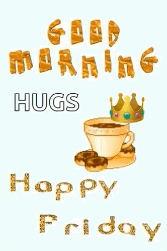 A Good Morning Hugs Happy Friday Greeting Card With A Cup Of Coffee And A Crown GIF