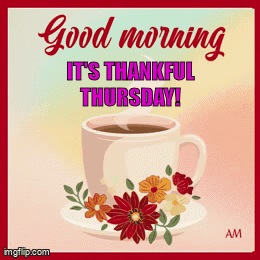 A Good Morning It 'S Thankful Thursday Greeting Card With A Cup Of Coffee And Flowers GIF