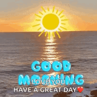 A Good Morning Love You Have A Great Day Greeting Card With A Sun Shining Over The Ocean . GIF