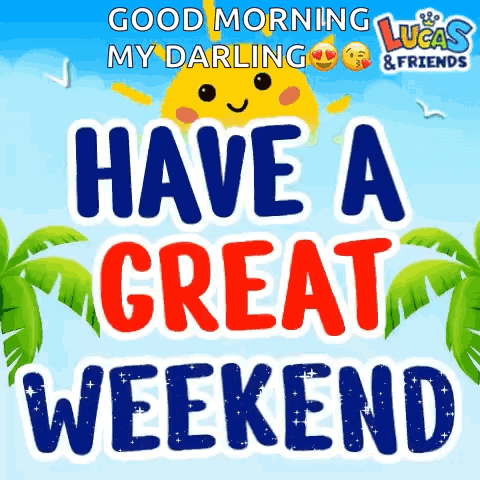 A Good Morning My Darling Have A Great Weekend Greeting Card GIF