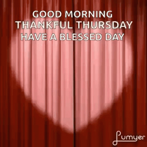 A Good Morning Thankful Thursday Have A Blessed Day Greeting Card With A Heart Shaped Curtain GIF