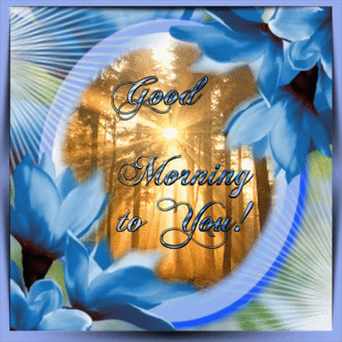 A Good Morning To You Card With Blue Flowers GIF