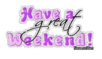 a graphic that says have a great weekend by naseems mum