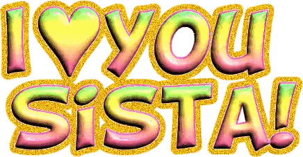 a graphic that says i love you sista on it