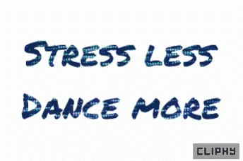 A Graphic That Says Stress Less Dance More Cliphy GIF