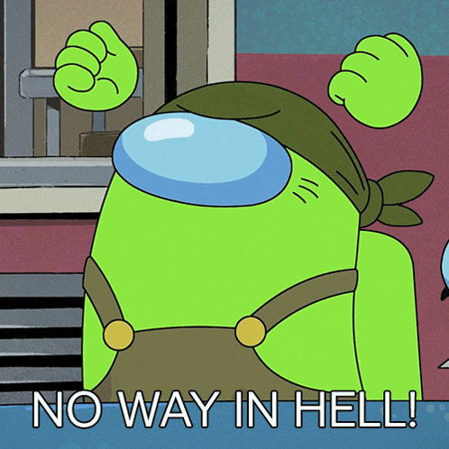 A Green Among Us Character With The Words No Way In Hell On The Bottom GIF