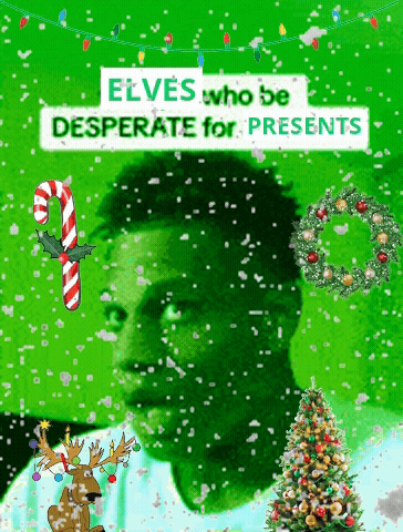 A Green Background With The Words Elves Who Be Desperate For Presents In White Letters GIF